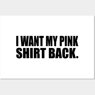 I want my pink shirt back Posters and Art